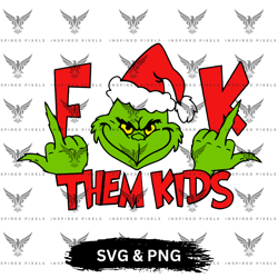 grinch svg, grinch png, cricut grinch svg, the grinch svg, cricut grinch png, grinch svg files,grinch fuck them kids svg
