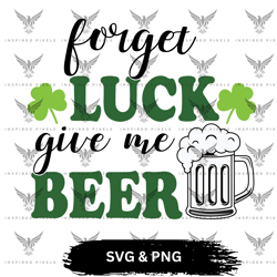 froget luck give me beer svg, froget luck give me beer png, saint patricks day svg, saint patricks day png