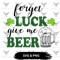 Froget Luck Give Me Beer SVG Froget Luck Give Me Beer PNG Saint Patricks Day SVG Saint Patricks Day 0
