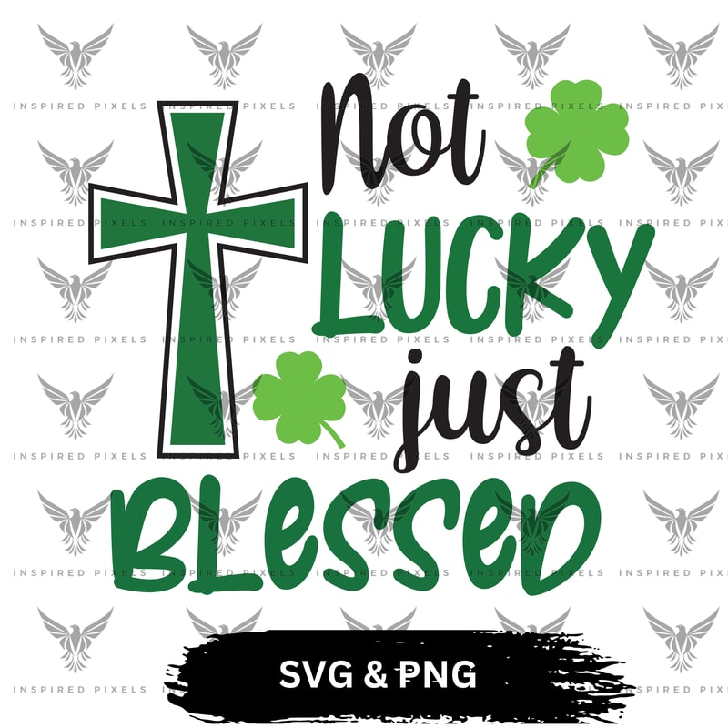 Not Lucky Just Blessed SVG Not Lucky Just Blessed PNG Not Lucky Just Blessed Svg Pngsaint Patricks 0