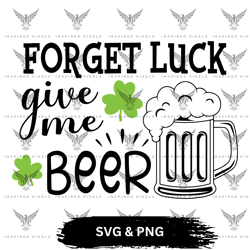 forget luck give me beer svg,forget luck give me beer png,saint patricks day svg,saint patricks day png