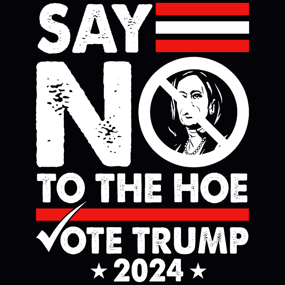 SAY NO TO THE HOE VOTE TRUMP 2024 Png 0