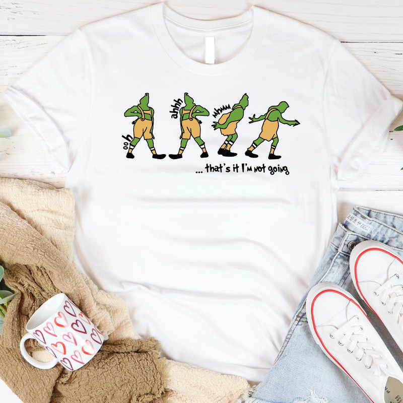 Funny Ooh Ahhh Mhmm Thats It Im Not Going The Grinch Christmas Xmas 1 PNG 0