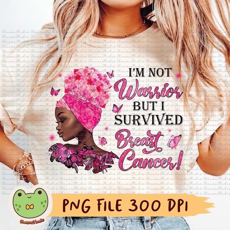 Im Not Warrior But I Survived Breast Cancer Png Breast Cancer Png Black Women Png Pink Ribbon Png B 0