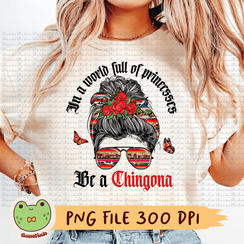 In A World Full Of Princesses Be A Chingona Png Chingona Png La Chingona Png Messy Bun Png Mexican 0