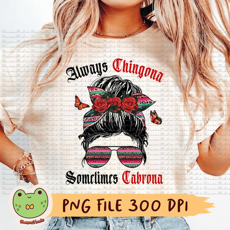 Sometimes Chingona Always Cabrona Png Messy Bun Png Latina Png Chingona Png Mexican Png Strong Wome 0