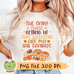 the only thing getting lit this weekend are my fall candles png, fall png, pumpkin png, fall candles png, autumn png