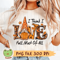 i think i love fall most of all png, gnome png, cute gnome png, gnome lover png, pumpkin png, tie dye png, fall png