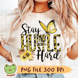 stay humble hustle hard png, sunflower png, butterfly png, humble png, humble sublimation, inspirational, motivational