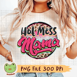 hot mess mama png, leopard png, mother gifts, mother day gifts, summer png, hot summer png, mother sublimation, mama png