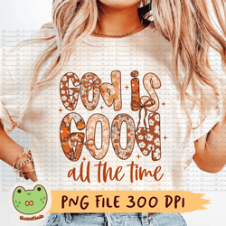 god is good all the time png, fall png, autumn png, thanksgiving png, christian followers png, coquette png, sublimation