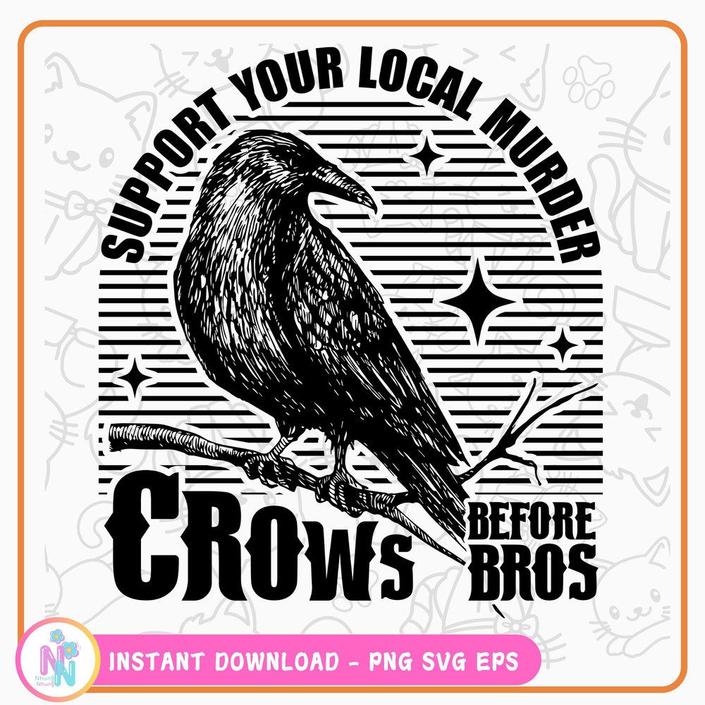 Crows Before Bros Support Your Local Murrder Svg Png Crows Before Bros Svg Crow Lover Shirt 0