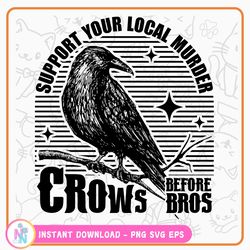 crows before bros support your local murrder svg png, crows before bros svg, crow lover shirt
