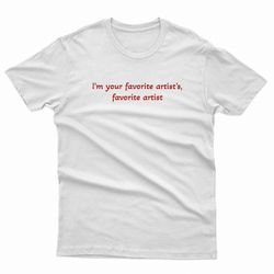 chappell roan i'm your favorite's artist favorit artist t-shirt