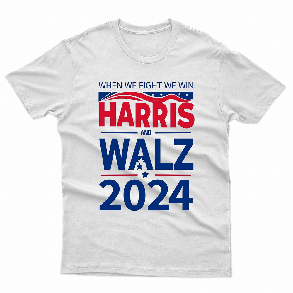 Harris Walz 2024 When We Fight We Win Transformed TShirt 0