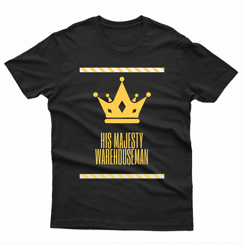 Queen Of The Warehouse Warehouse His Maesty Funny Active TShirt 0