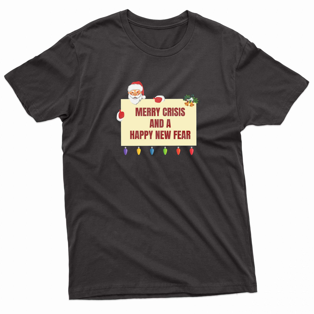 Merry Crisis And Happy New Fear 2025 TShirt 0