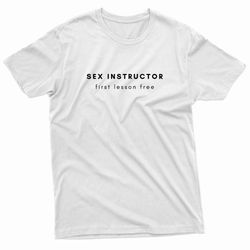 sex instructor first lesson free t-shirt