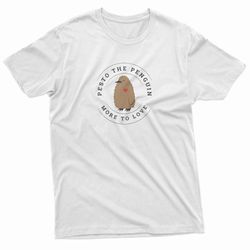 pesto the penguin more to love t-shirt