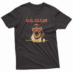 gg allin always was, is and always shall be t-shirt