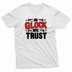 copy of in glock we trust bullets & guns t-shirt