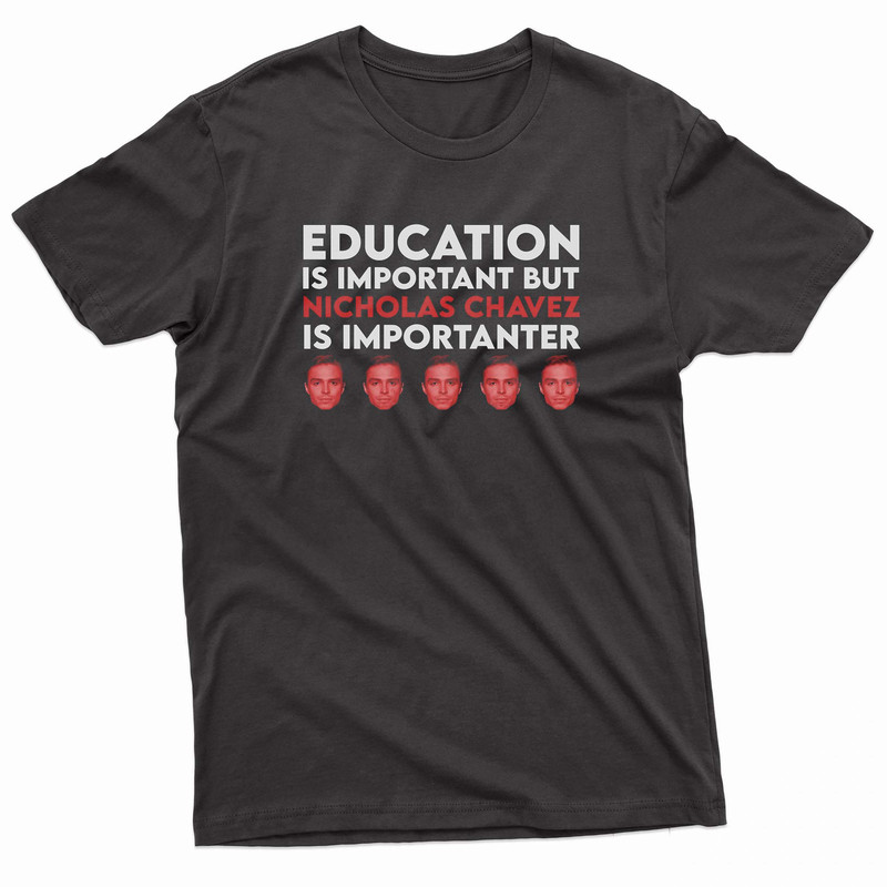 Education Is Important But Nicholas Chavez Is Importanter TShirt 0