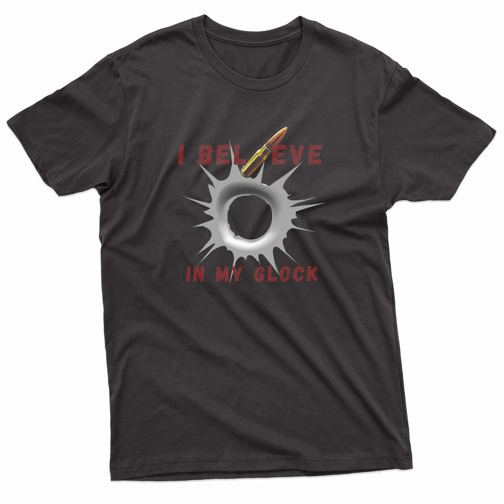 I Believe In My Glock Bullet Hole TShirt 0