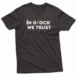 in glock we trust, bullet and gun t-shirt
