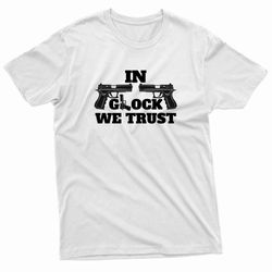 in glock we trust gunpoint t-shirt