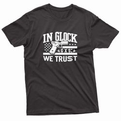 in glock we trust gxs t-shirt