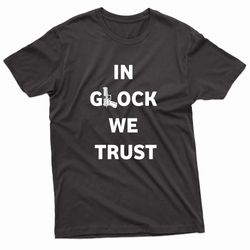 in glock we trust typography t-shirt