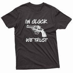 in glock we trust vintage revolver t-shirt