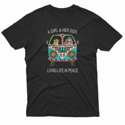 a girl and her dog living in peace t-shirt