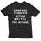 A Man Who Stands For Nothing Will Fall For Anything TShirt 0