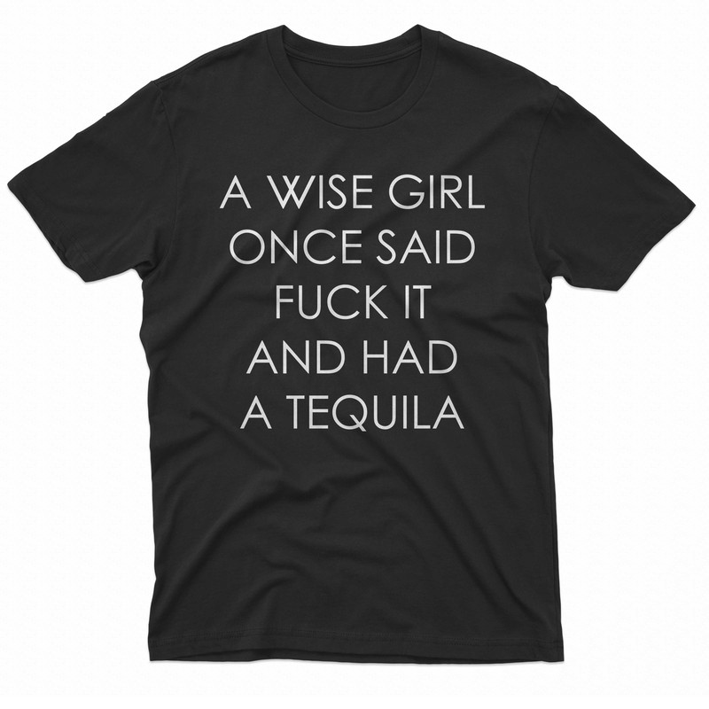 A Wise Girl Once Said TShirt 0