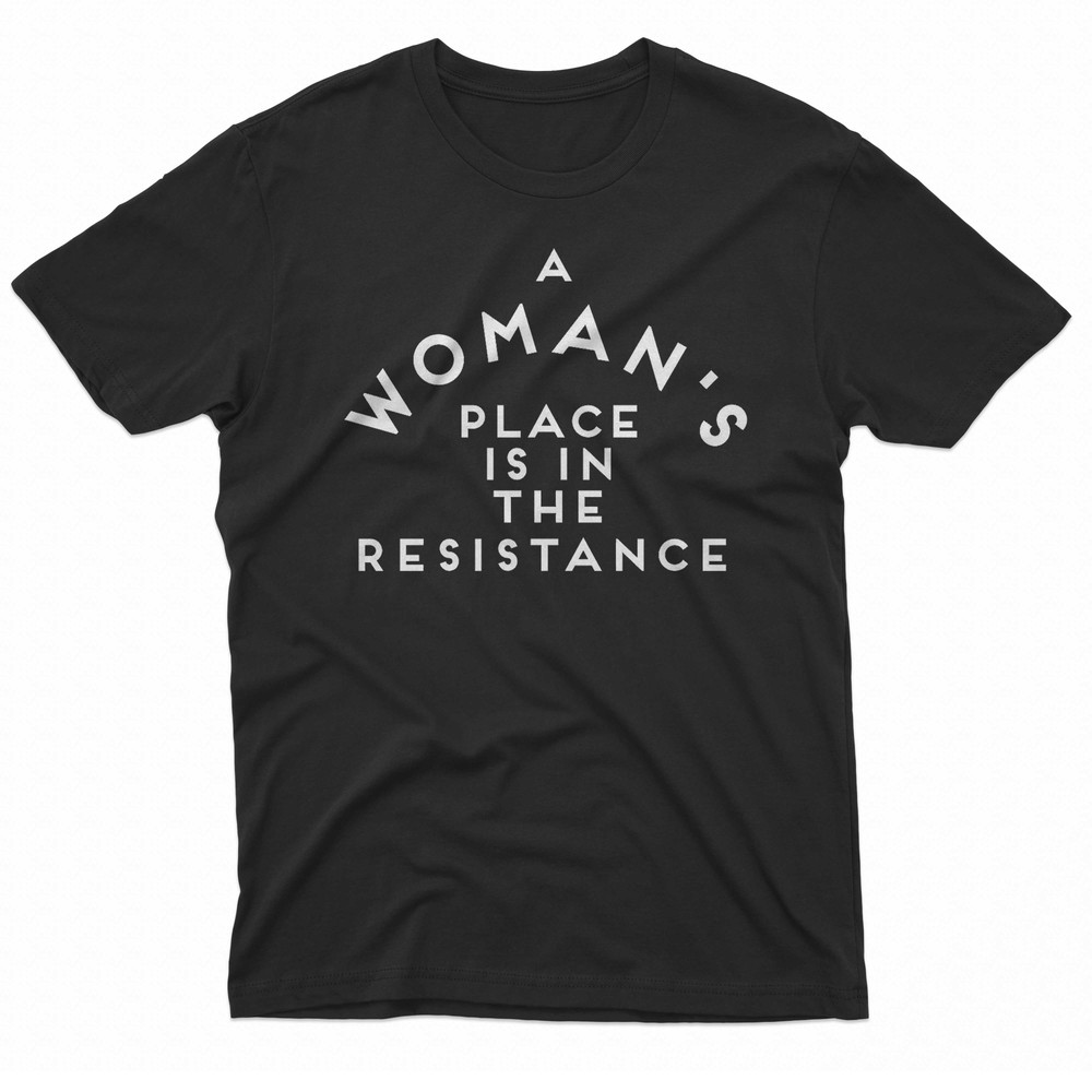 A Womans Place Is In The Resistance Womens March TShirt 0