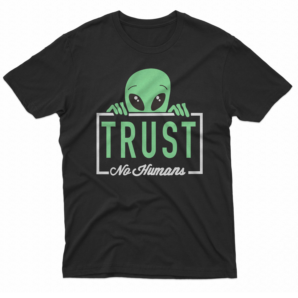 Alien Trust No Humans TShirt 0