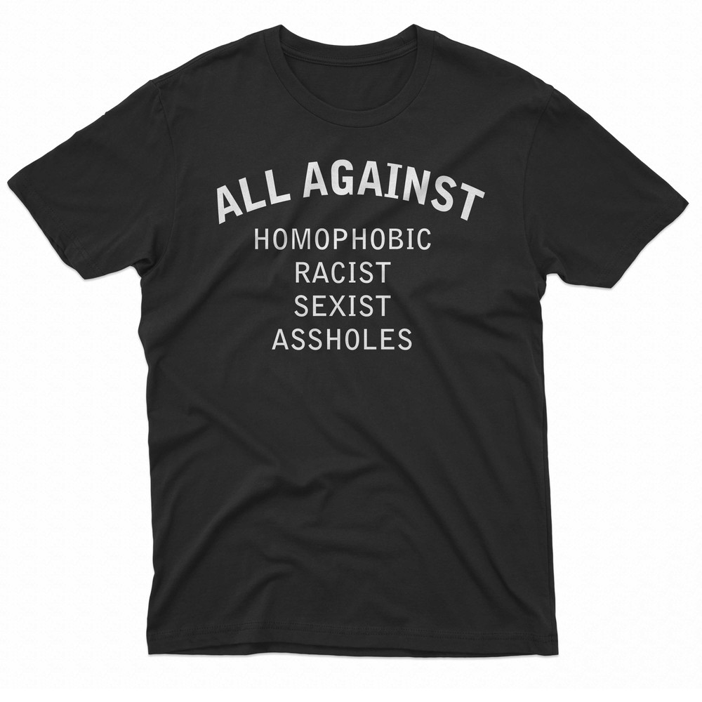 All Against Homophobic Racist Sexist Assholes TShirt 0