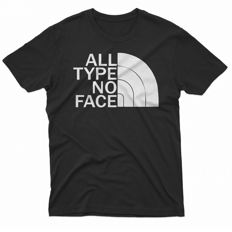 All Type No Face TShirt 0