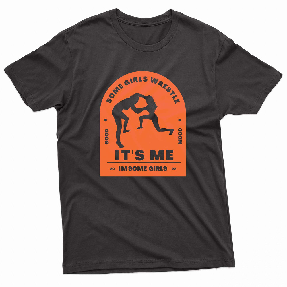 Womens Wrestling Some Girls Wrestle Its Me I M Some Girls TShirt 0