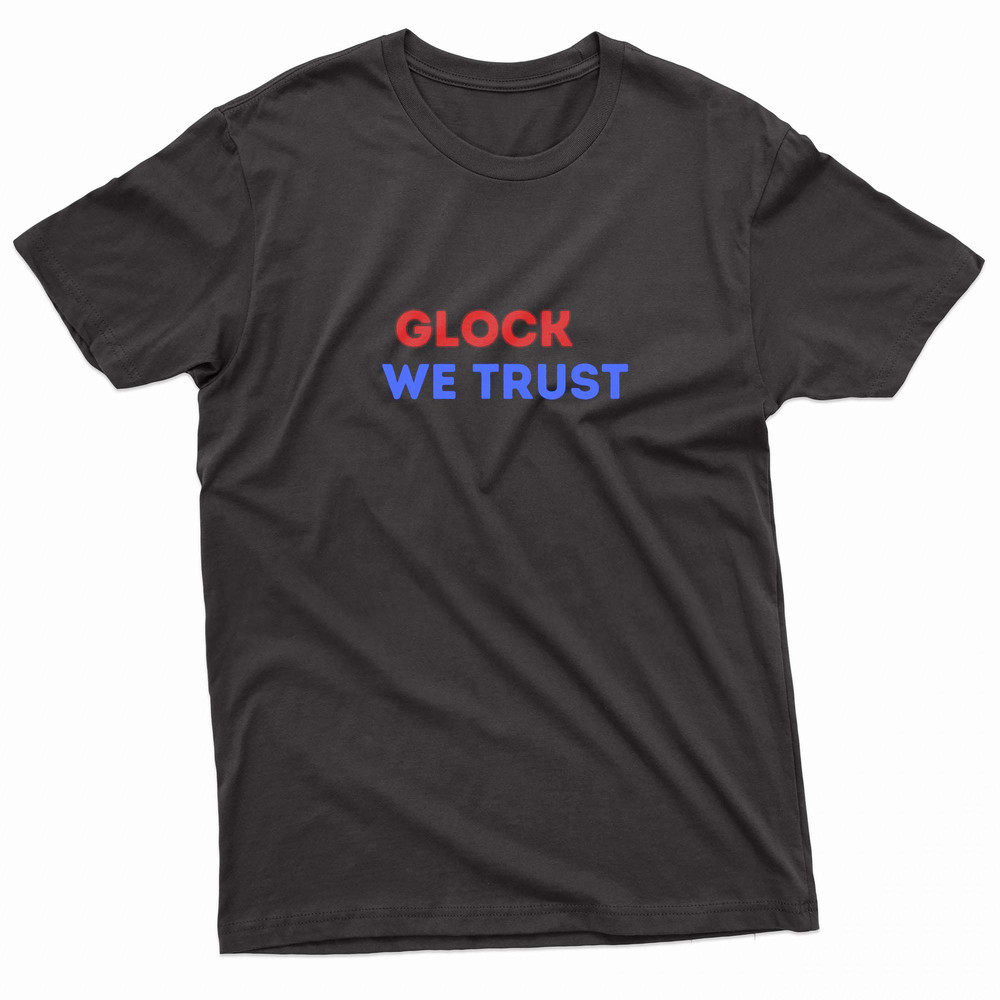 In Glock We Trust Funny Gift TShirt 0