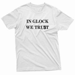 in glock we trust, glock typo design t-shirt