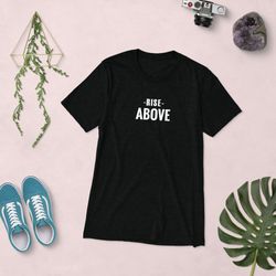 rise above motivational graphic tee short sleeve t-shirt