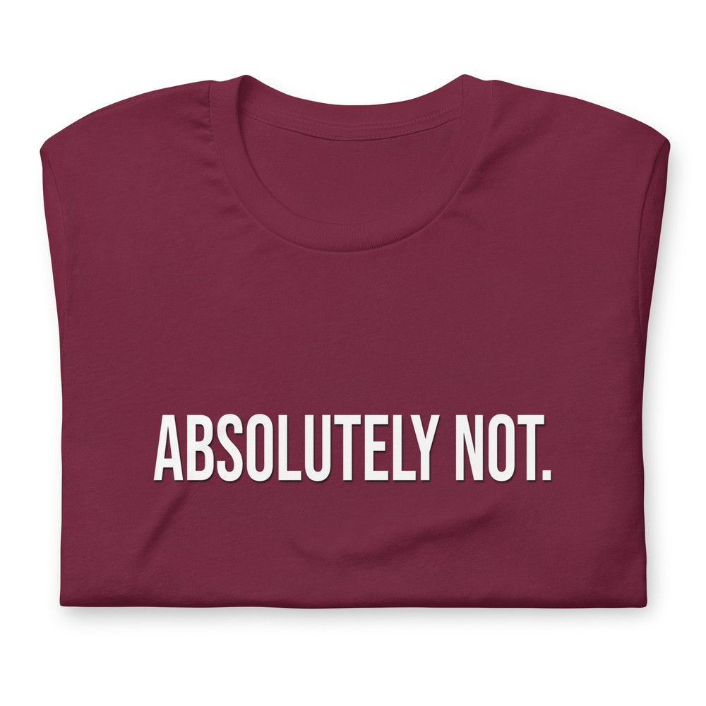 Comfort Colors Absolutely Not Shirt Sarcastic Statement Tee Mom Dad Life Shirt Comfort Color Shirt 7