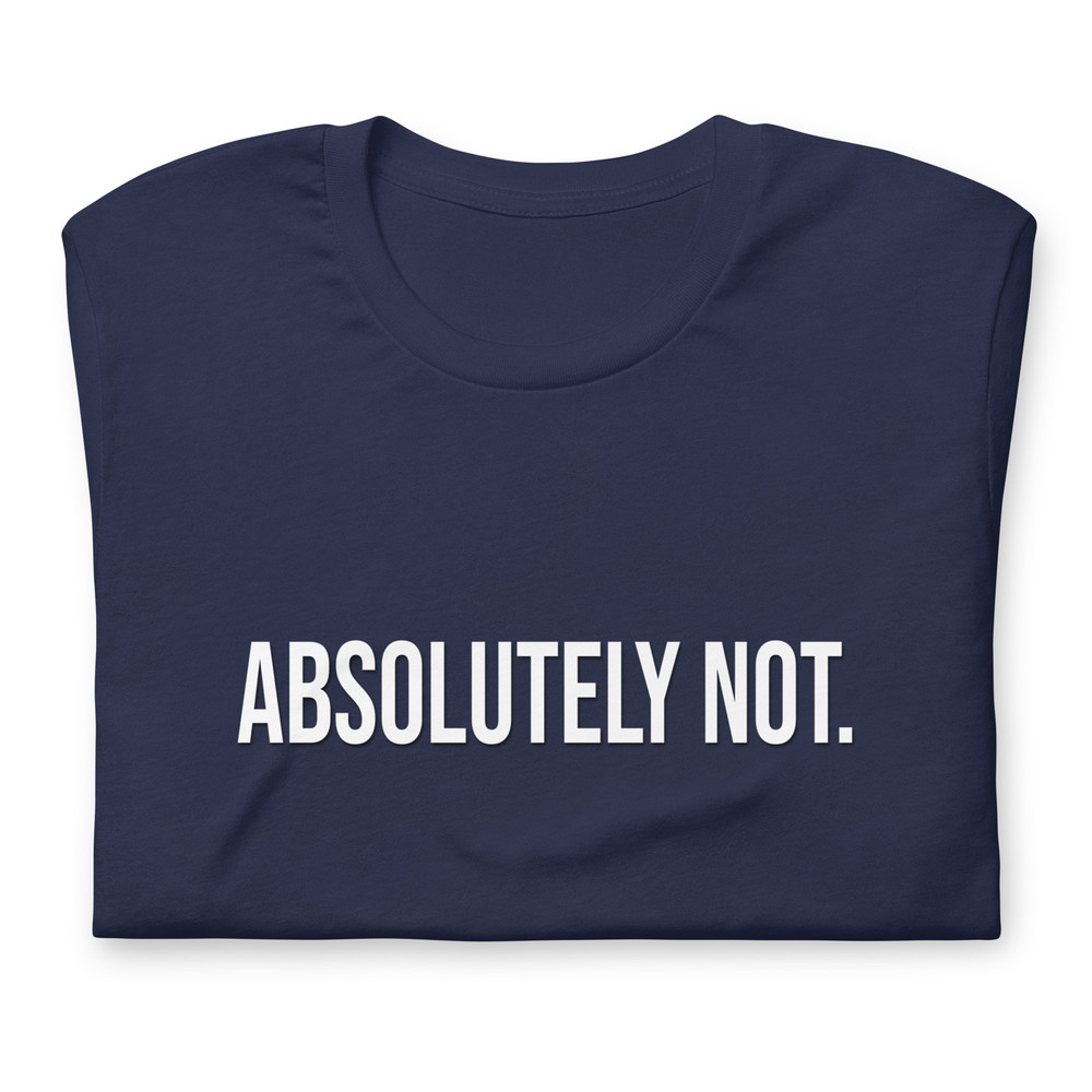 Comfort Colors Absolutely Not Shirt Sarcastic Statement Tee Mom Dad Life Shirt Comfort Color Shirt 11