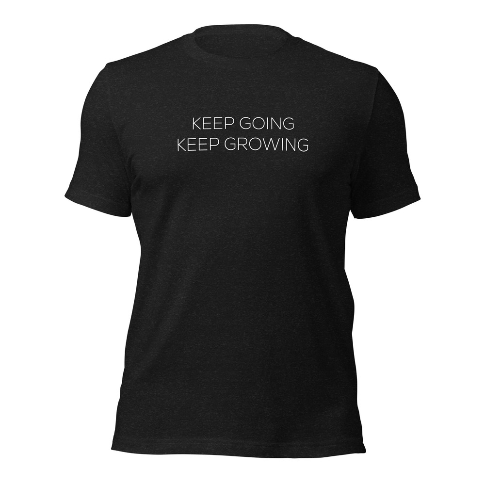 Keep Going Keep Growing Motivational Unisex Tshirt 14