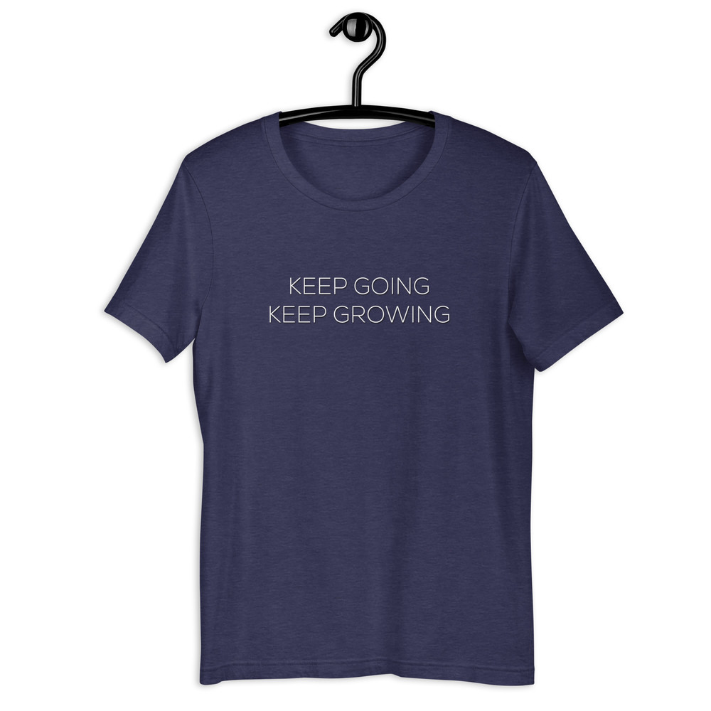 Keep Going Keep Growing Motivational Unisex Tshirt 17