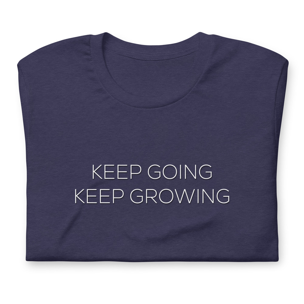 Keep Going Keep Growing Motivational Unisex Tshirt 18