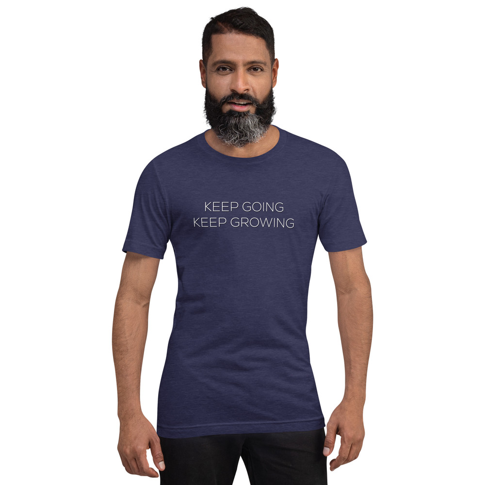 Keep Going Keep Growing Motivational Unisex Tshirt 19