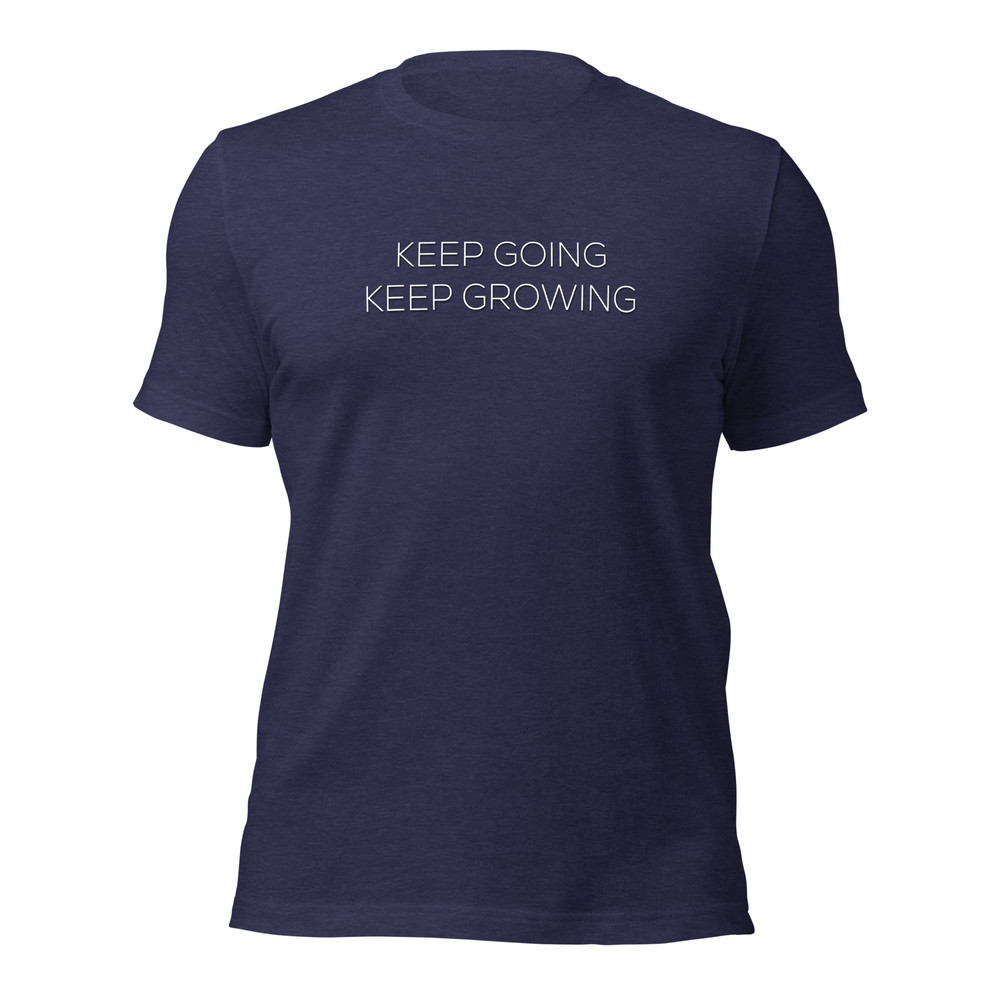 Keep Going Keep Growing Motivational Unisex Tshirt 20